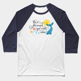 Be A Mermaid And Make Waves Baseball T-Shirt